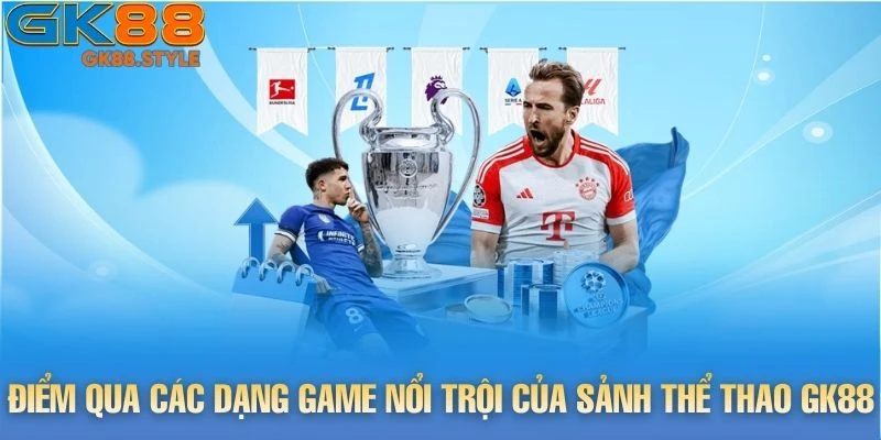 Điểm qua các dạng game nổi trội của sảnh Thể Thao gk88
