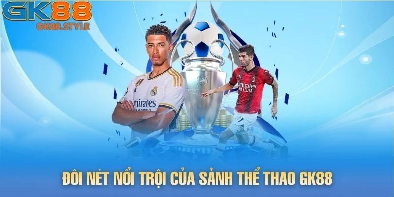 Đôi nét nổi trội của sảnh Thể Thao gk88