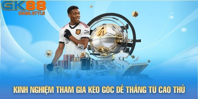 Kinh nghiệm tham gia kèo góc dễ thắng từ cao thủ