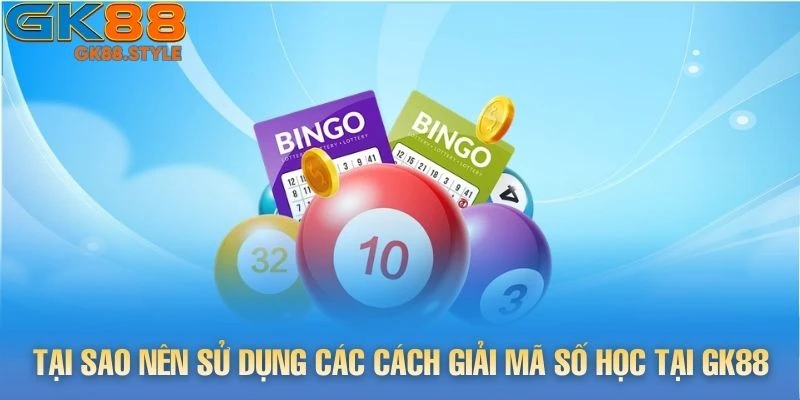 Tại sao nên sử dụng các cách giải mã số học tại gk88