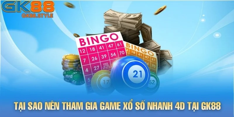 Tại sao nên tham gia game Xổ Số Nhanh 4d tại gk88
